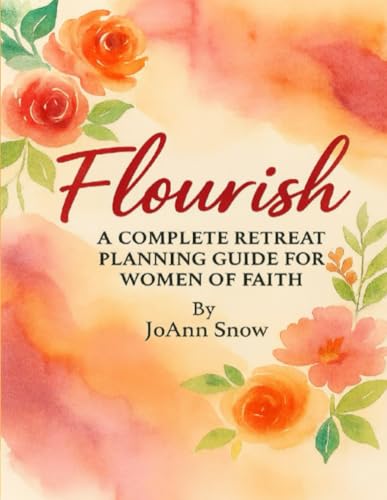 Flourish: A Complete Retreat Planning Guide for Women of Faith