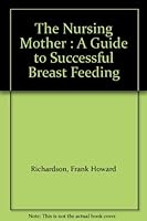The Nursing Mother : A Guide to Successful Breast Feeding B000J03QEI Book Cover
