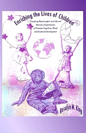 Enriching the Lives of Children: Creating Meaningful and Novel Stimulus Experiences to Promote Cognitive, Moral and Emotional Development Unabridged Edition book cover