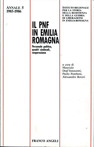 Il PNF in Emilia e Romagna. Personale politico, quadri sindacali, cooperazione. Annali della storia della resistenza n° 5 1985-86