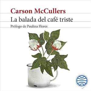 La balada del café triste: Prólogo de Paulina Flores