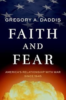 Hardcover Faith and Fear: America's Relationship with War Since 1945 Book