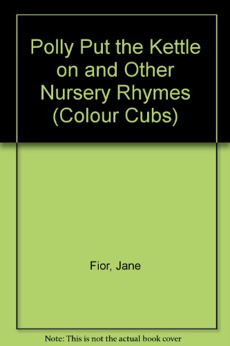 Polly Put the Kettle on and Other Nursery Rhymes (Colour Cubs S.)