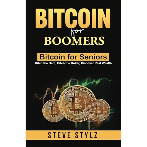 Bitcoin for Boomers - Bitcoin for Seniors: Ditch the Debt, Ditch the Dollar, Discover Real Wealth Audiolibro Por Steve Stylz 