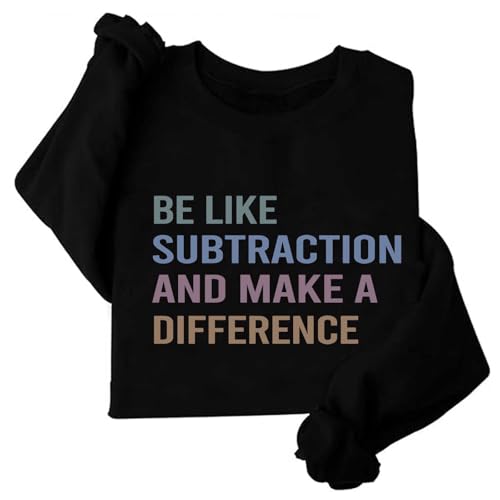 Image of Be Like Subtraction and Make a Difference Sweatshirt Women Math Teacher Sweatshirts (US, Alpha, Medium, Regular, Regular, Black)