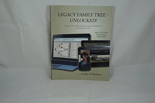 Legacy Family Tree -- Unlocked! Techniques, Tips, and Step-by-Steps for Using Legacy Family Tree to Record Your Genealogy