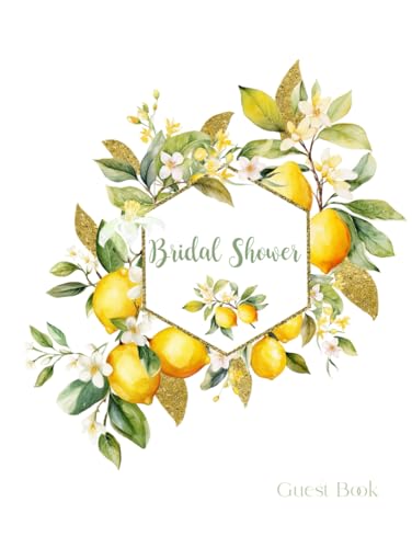 Bridal Shower Guest Book: Lemon Citrus Floral Theme For guests to Sign In, Write Advice to the Bride To Be, Messages and Well Wishes to the Happy ... and Souvenirs, Create A unique Keepsake