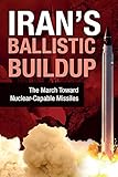 Iran's Ballistic Buildup: The March Toward Nuclear-Capable Missiles