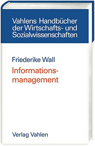 Informationsmanagement: Eine ökonomische Integration von Controlling und Wirtschaftsinformatik Informationsmanagement: Eine ökonomische Integration von Controlling und Wirtschaftsinformatik