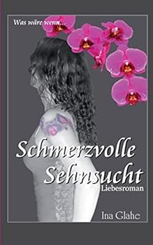 Paperback Schmerzvolle Sehnsucht: Was wäre, wenn... Liebesroman [German] Book