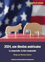2024, une élection américaine: La comprendre. La faire comprendre B0FQMR4555 Book Cover