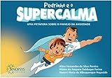 Pedrinho e o Supercalma: uma Metáfora Sobre o Manejo da Ansiedade