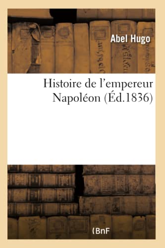 Histoire de l'empereur Napoléon (French Edition)