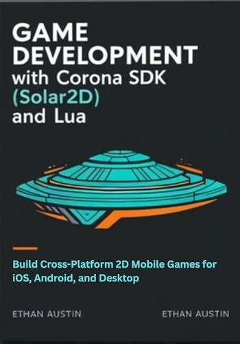 Game Development with Corona SDK (Solar2D) and Lua: Build Cross-Platform 2D Mobile Games for iOS, Android, and Desktop (English Edition)