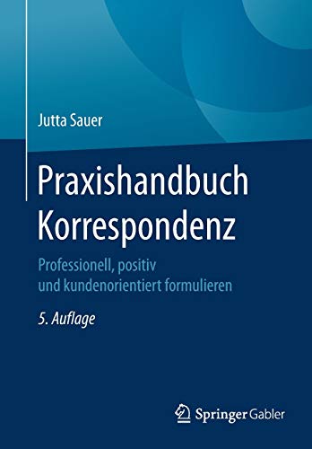 Praxishandbuch Korrespondenz: Professionell, positiv und kundenorientiert formulieren Praxishandbuch Korrespondenz: Professionell, positiv und kundenorientiert formulieren