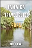 JAMAICA TRAVEL GUIDE 2025: Explore Beaches, Culture & Adventures in the Heart of the Caribbean