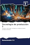 soldadura blanda por resistencia  Tecnología de producción-1: Fundición de metal, soldadura, soldadura fuerte, soldadura blanda...