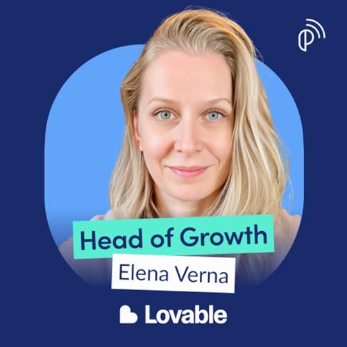 Lovable Head of Growth on The New AI-Native Growth Playbook | Elena Verna | E279