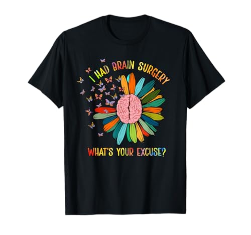 Brain Tumor Awareness I Had Brain Surgery Whats Your Excuse T-Shirt