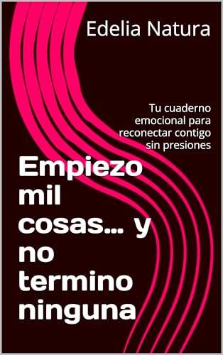 Empiezo mil cosas… y no termino ninguna: Tu cuaderno emocional para reconectar contigo sin presiones (Spanish Edition)