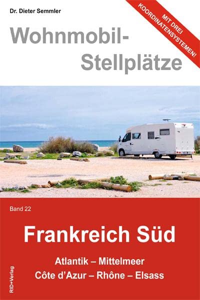 Wohnmobil-Stellplätze Frankreich Süd., Bd. 22: Atlantik - Mittelmeer -...