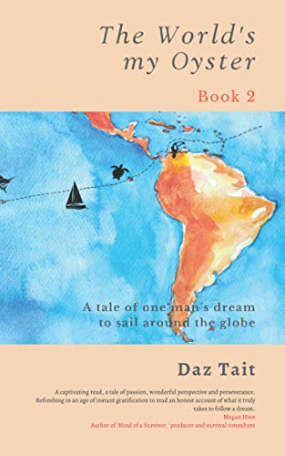 The World's my Oyster - Book 2: A tale of one man’s dream to sail around the globe. (The World's my Oyster Trilogy)