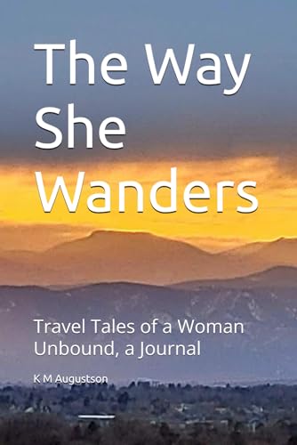 The Way She Wanders: Travel Tales of a Woman Unbound, a Journal