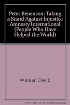 Peter Benenson: Taking a Stand Against Injustice Amnesty International (People Who Have Helped the World)