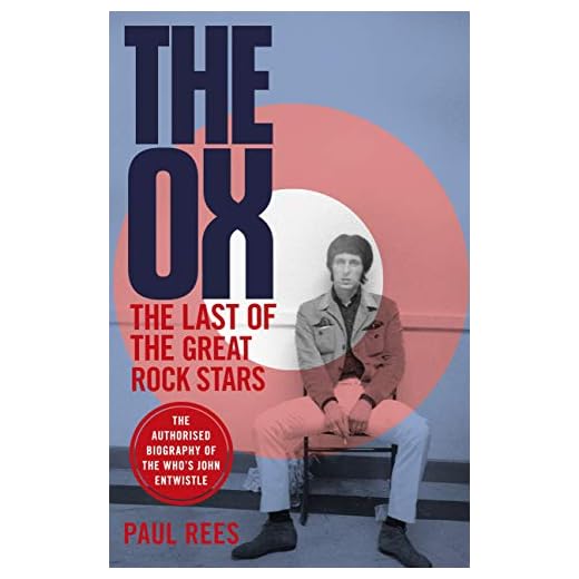 The Ox: The Last of the Great Rock Stars: The Authorised Biography of The Who's John Entwistle (English Edition)