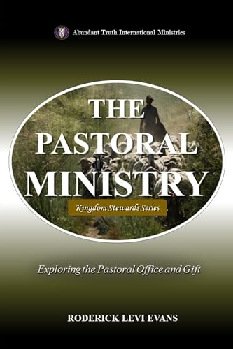 The Pastoral Ministry: Exploring the Pastoral Office and Gift (Kingdom Stewards Series)