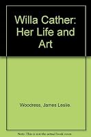 Willa Cather: Her Life and Art 0803258151 Book Cover
