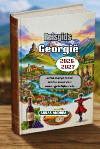 Reisgids Georgië 2026/2027: Alles wat je moet weten voor een onvergetelijke reis (Dutch Edition)