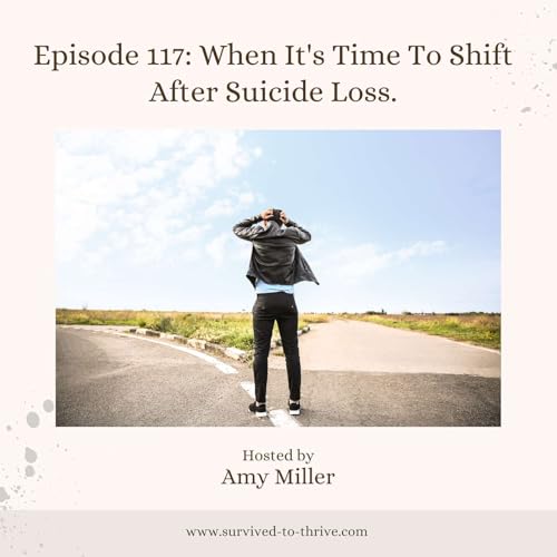Episode 117: When It's Time To Shift After Suicide Loss.