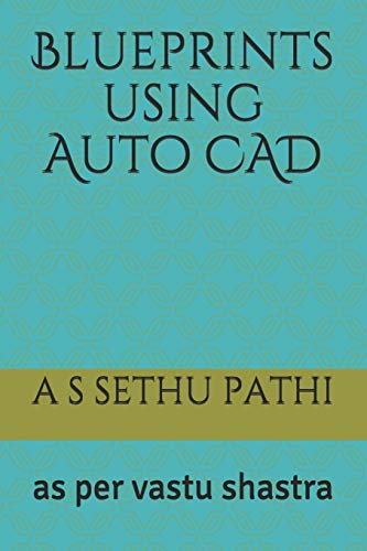 Blueprints using Auto CAD: as per vastu shastra