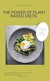  The power of plant based diets : A Compadium of good food and good living (English Edition)