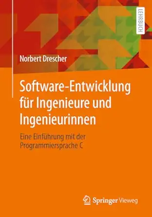 Software-Entwicklung für Ingenieure und Ingenieurinnen: Eine Einführung mit der Programmiersprache C 1. Aufl. 2024 Edition-Wow! eBook