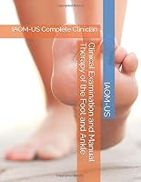 Clinical Examination and Manual Therapy of the Foot and Ankle : IAOM-US Complete Clinician 1973241471 Book Cover