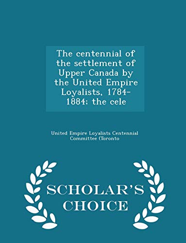 The Centennial of the Settlement of Upper Canad... 1296324516 Book Cover