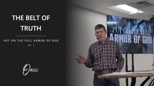 Put On The Full Armor Of God - Pt. 1 - The Belt Of Truth