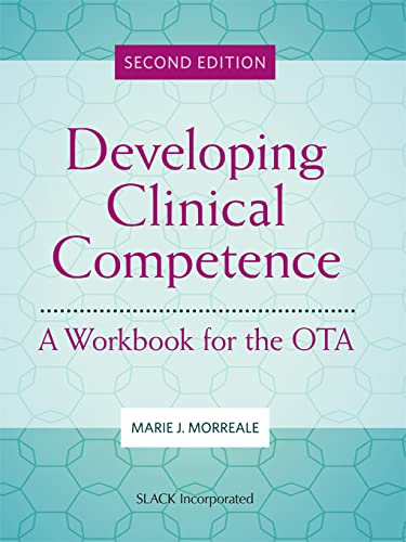 Developing Clinical Competence: A Workbook for the OTA, Second Edition