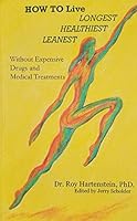How to Live Longest, Healthiest, Leanest: Without Expensive Drugs and Medical Treatments 0978651308 Book Cover