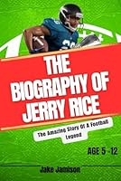 THE BIOGRAPHY OF JERRY RICE: The Amazing Story Of A Football Legend B0DFMDNVPT Book Cover