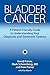 Bladder Cancer: A Patient-Friendly Guide to Understanding Your Diagnosis and Treatment Options