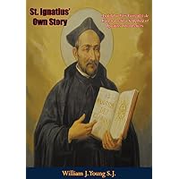 St. Ignatius' Own Story