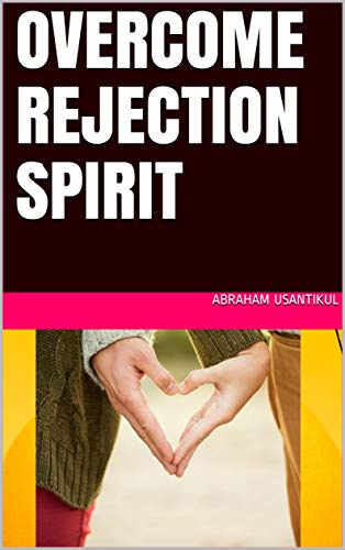Overcome Rejection spirit: ถึงถูกปฎิเสธก็ไม่เจ็บ ฉบับภาษาอังกฤษ (English Edition)