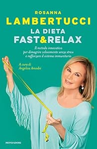 La dieta fast & relax. Il metodo innovativo per dimagrire velocemente senza stress e rafforzare il sistema immunitario