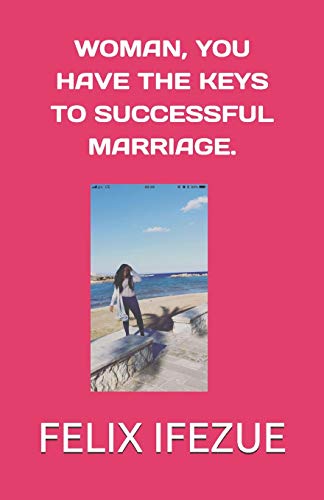 WOMAN, YOU HAVE THE KEYS TO SUCCESSFUL MARRIAGE. (WOMAN SELF-HELP)