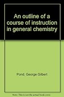 An outline of a course of instruction in general chemistry B0008858JW Book Cover