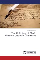 The Uplifting of Black Women through Literature 3659697230 Book Cover