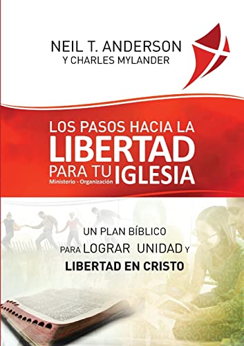 Los Pasos Hacia la Libertad para tu Iglesia - Ministerio - Organización: Un plan bíblico para lograr unidad y libertad en Cristo (Spanish Edition)